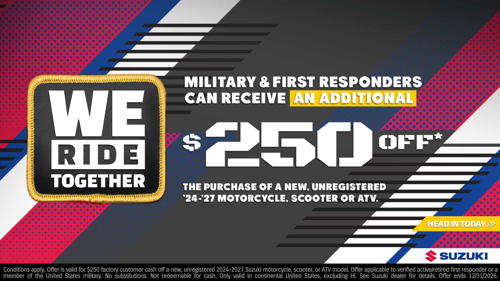 Suzuki We Ride Together: military and first responders can receive an additional $250 off the purchase of a new, unregistered 2024 to 2027 motorcycle, scooter or ATV.